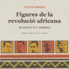 Figures de la revolució africana - De Kenyatta a Sankara (Saïd Bouamama)