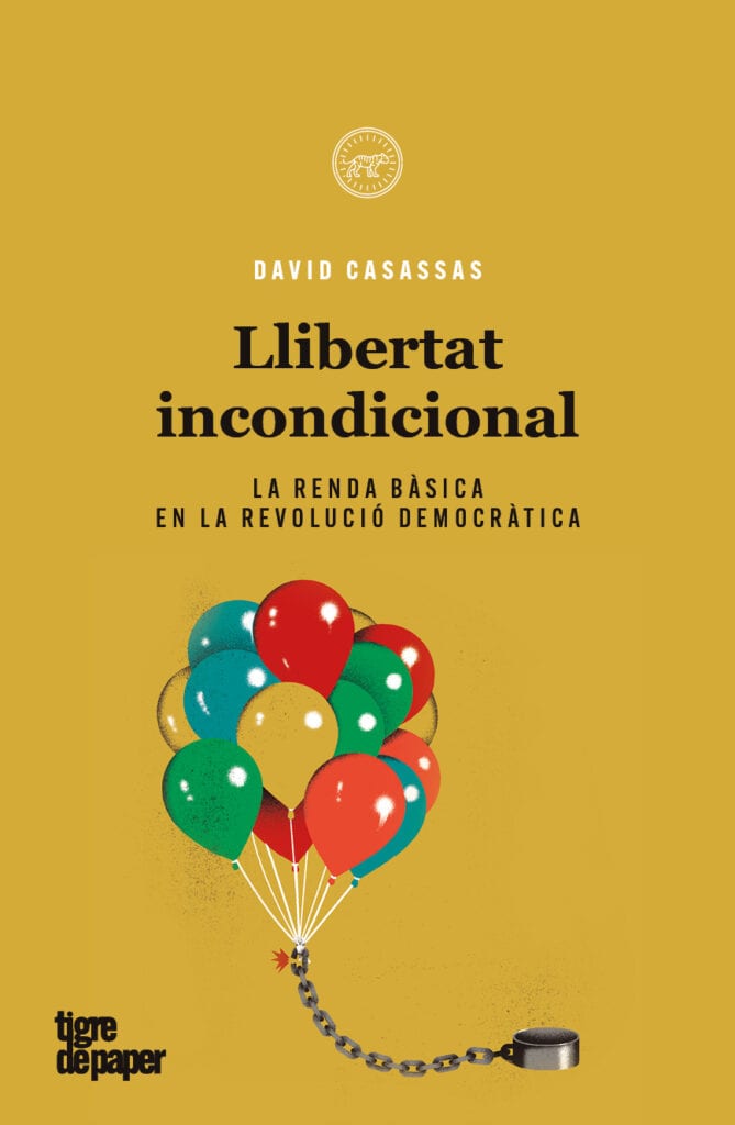 Llibertat incondicional - La renda bàsica en la revolució democràtica (David Casassas)