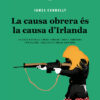 La causa obrera és la causa d'Irlanda - (James Connolly)