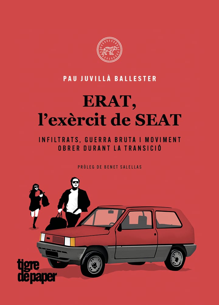 ERAT, l’exèrcit de SEAT - Infiltrats, guerra bruta i moviment obrer durant la Transició (Pau Juvillà Ballester) 1 ERAT, l’exèrcit de SEAT - Infiltrats, guerra bruta i moviment obrer durant la Transició (Pau Juvillà Ballester)