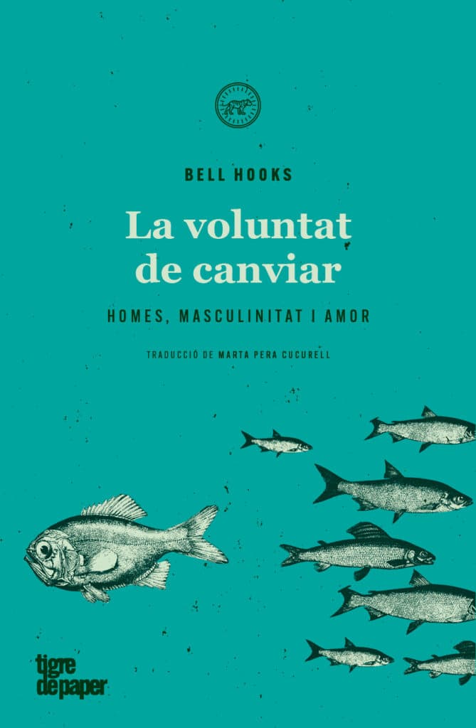 La voluntat de canviar - Homes, masculinitat i amor (bell hooks) 1 La voluntat de canviar - Homes, masculinitat i amor (bell hooks)